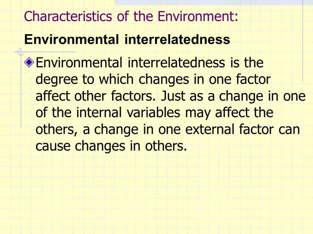 Characteristics of the Environment: Environmental interrelatedness Environmental interrelatedness is the degree to which changes